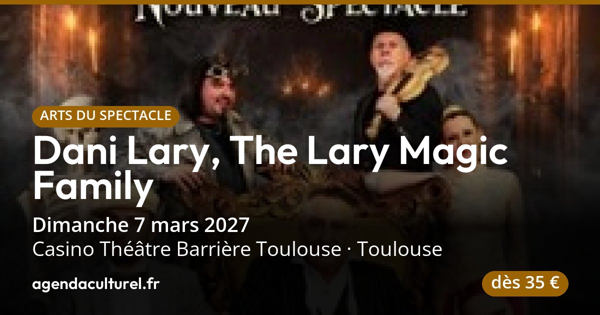 Dani Lary à Toulouse le 7 mars 2027, magie