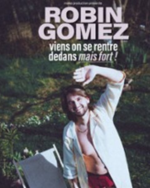 Robin Gomez, Viens On Se Rentre Dedans Mais Fort
