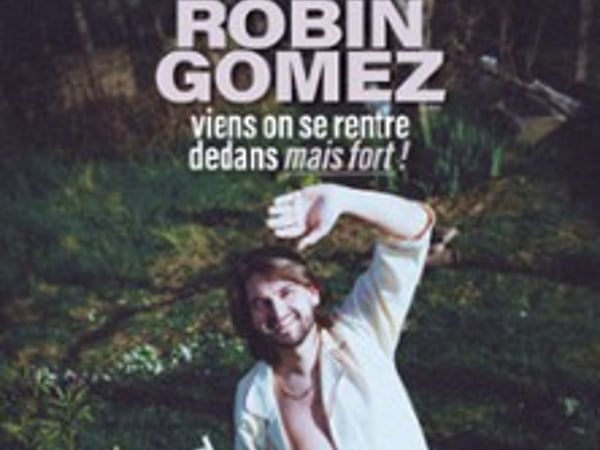 Robin Gomez, Viens On Se Rentre Dedans Mais Fort