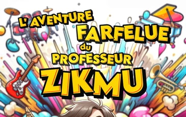 L'Aventure Farfelue du Professeur Zikmu
