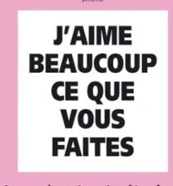 J'aime Beaucoup Ce Que Vous Faites