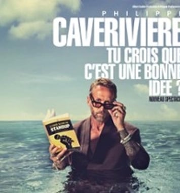 Philippe Caverivière: Tu crois que c'est une bonne idée ? (tournée)
