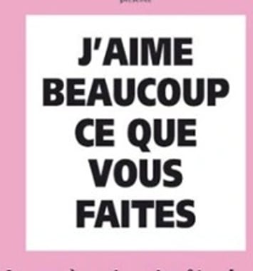 J'aime beaucoup ce que vous faites