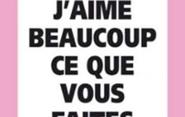 J'aime beaucoup ce que vous faites