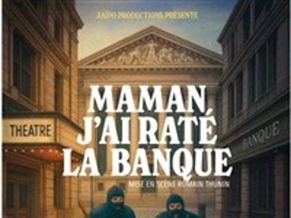 Maman, j'ai raté la banque !