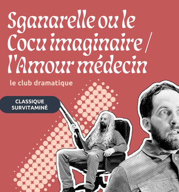 Sganarelle ou le Cocu imaginaire / l’Amour médecin